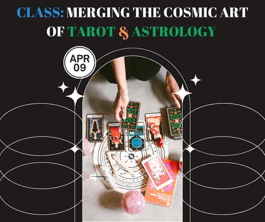 4/9: Class: Merging The Cosmic Art of Tarot and Astrology